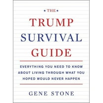 The Trump Survival Guide: Everything You Need to Know about Living Through What You Hoped Would Never Happen, (Paperback)