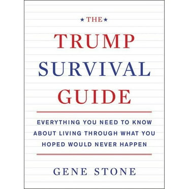 The Trump Survival Guide: Everything You Need to Know about Living Through What You Hoped Would Never Happen, (Paperback)