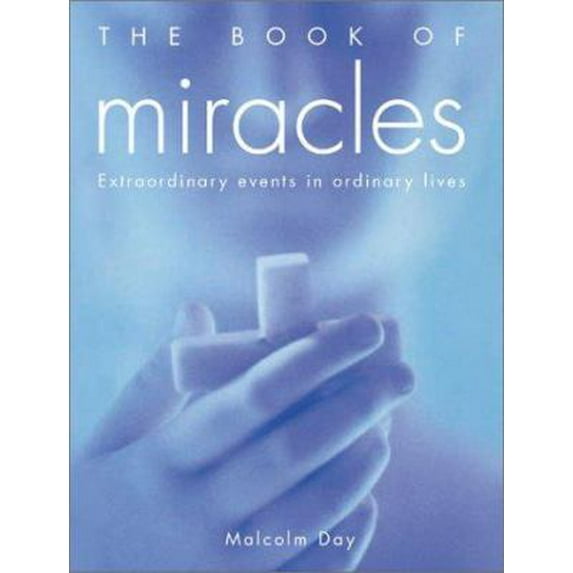 Pre-Owned The Book of Miracles: Extraordinary Events in Ordinary Lives (Hardcover) 0764154583 9780764154584