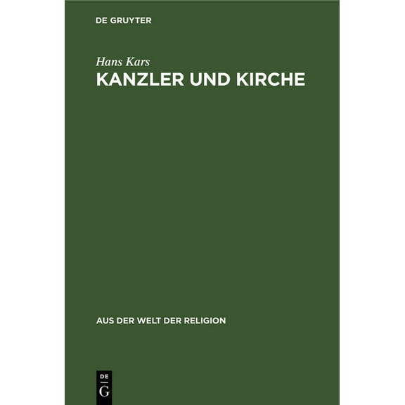 Aus der Welt der Religion: Kanzler Und Kirche: Bismarcks Grundsätzliche Einstellung Zu Den Kirchen Während Des Kulturkampfes (Hardcover)