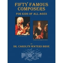 Fifty Famous Composers, For Kids Of All Ages, (Hardcover)
