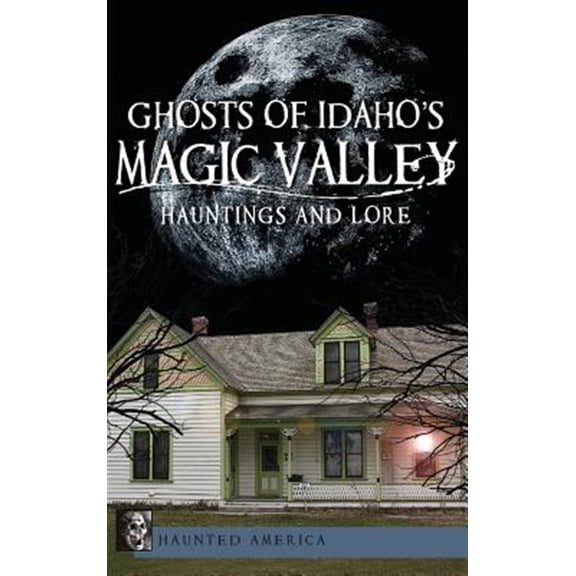 Pre-Owned Ghosts of Idaho's Magic Valley: Hauntings and Lore, (Hardcover)