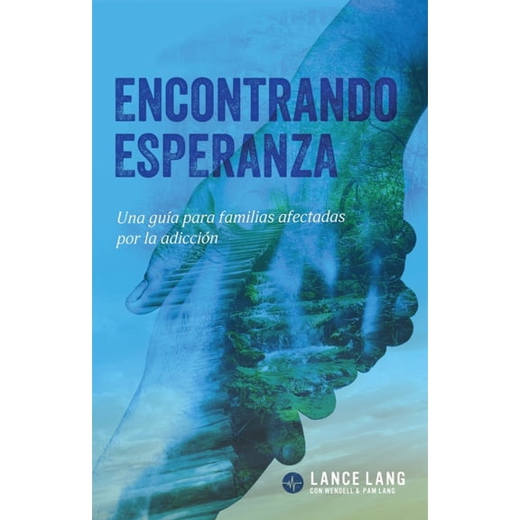 Encontrando Esperanza: Una guÃ­a para familias afectadas por la adicciÃ³n, (Paperback)