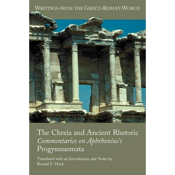 Writings from the Greco-Roman World The Chreia and Ancient Rhetoric: Commentaries on Aphthonius's Progymnasmata, Book 31, (Paperback)