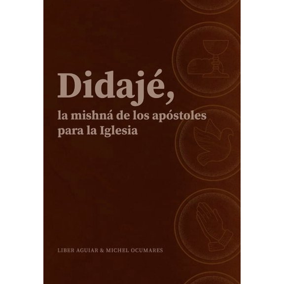DidajÃ©, la mishnÃ¡ de los apÃ³stoles para la iglesia., (Paperback)