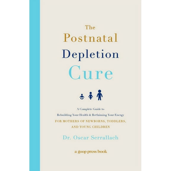 The Postnatal Depletion Cure: A Complete Guide to Rebuilding Your Health and Reclaiming Your Energy for Mothers of Newbo, (Paperback)