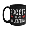 Soccer Is My Valentine Coffee Mug for Soccer Player Daughter