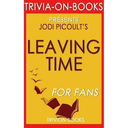 Leaving Time: A Novel by Jodi Picoult (Trivia-On-Books) -