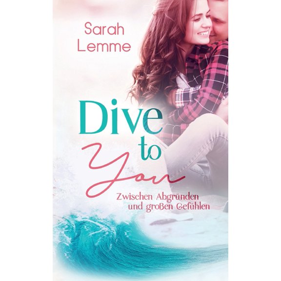 Dive To You: zwischen Abgründen und groÃen Gefühlen, (Paperback)