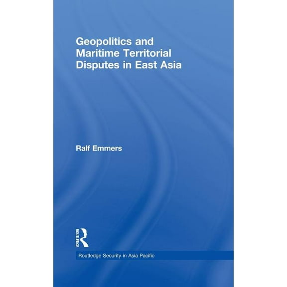 Routledge Security in Asia Pacific Geopolitics and Maritime Territorial Disputes in East Asia, Book 11, (Hardcover)
