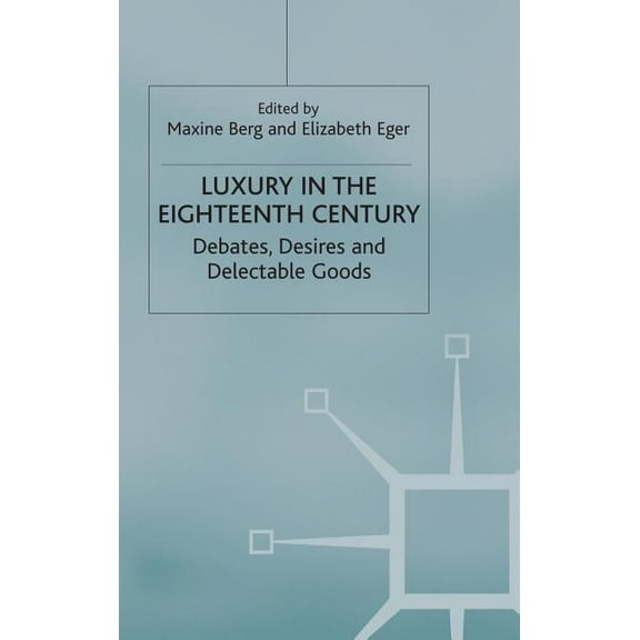 Luxury in the Eighteenth Century: Debates, Desires and Delectable Goods, (Hardcover)