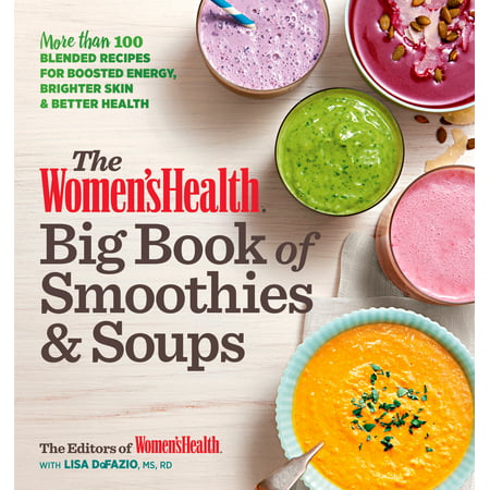The Women's Health Big Book of Smoothies & Soups : More than 100 Blended Recipes for Boosted Energy, Brighter Skin & Better (Best Smoothie Recipes For Skin)
