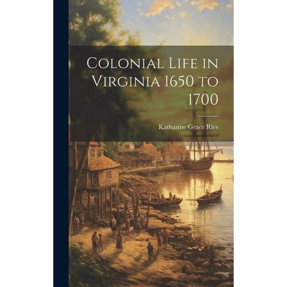 Colonial Life in Virginia 1650 to 1700 (Hardcover)