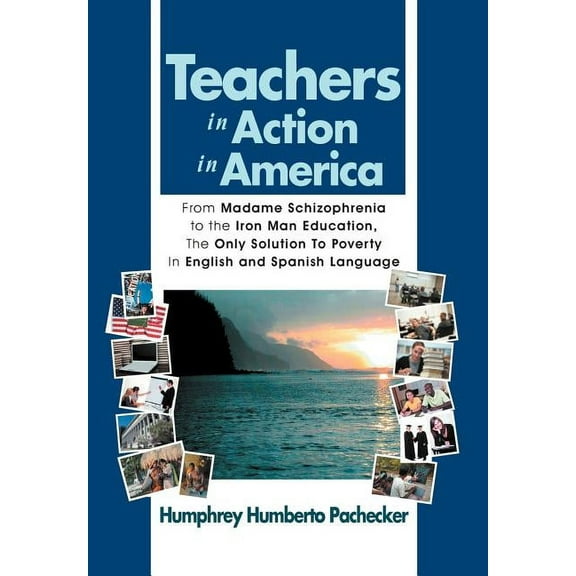Teachers in Action in America: From Madame Schizophrenia to the Iron Man Education, the Only Solution to Poverty in Engl, (Hardcover)