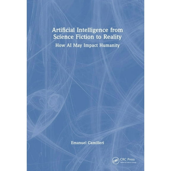 Artificial Intelligence from Science Fiction to Reality: How AI May Impact Humanity, (Hardcover)