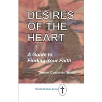 Desires of the Heart: A Guide to Finding Your Faith, (Paperback)