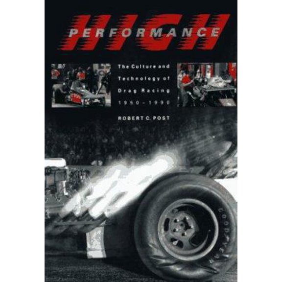 Pre-Owned High Performance: The Culture and Technology of Drag Racing, 1950-1990 (Johns Hopkins Studies in the History of Technology) (Hardcover) 0801846544 9780801846540