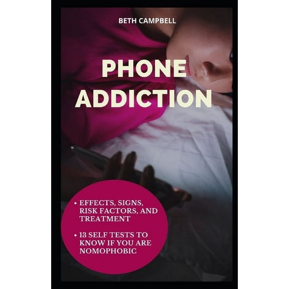 Phone Addiction: Effects, Signs, Risk Factors, And Treatment;13 Self Tests To Know If You Are NOMOPHOBIC (Paperback)