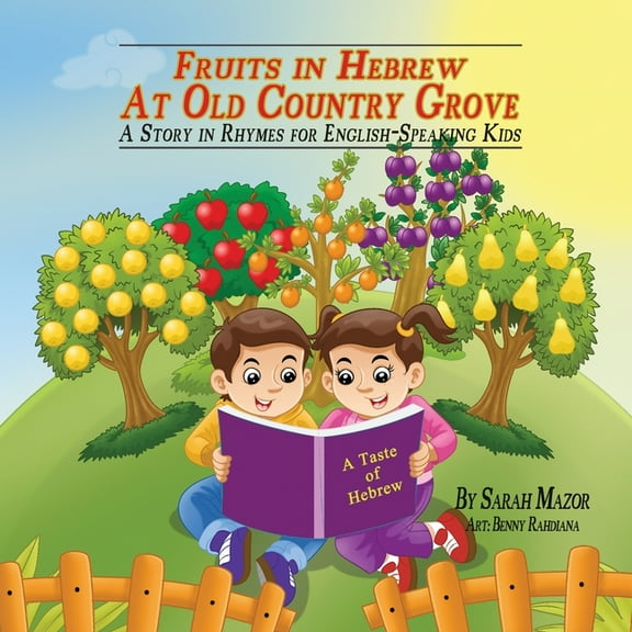 A Taste of Hebrew for English-Speaking K Fruits in Hebrew at Old Country Grove: A Story in Rhymes for English-Speaking Kids, Book 5, (Paperback)