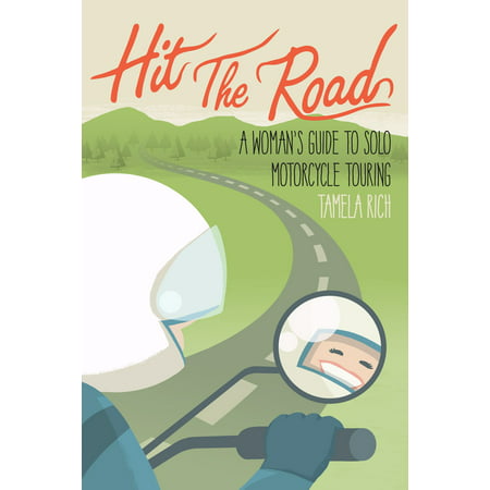 Hit The Road: A Woman's Guide to Solo Motorcycle Touring -