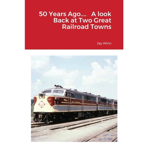 50 Years Ago.... A look Back at Two Great Railroad Towns, (Paperback)