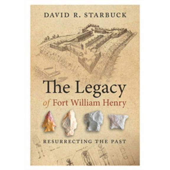 The Legacy of Fort William Henry : Resurrecting the Past (Paperback)