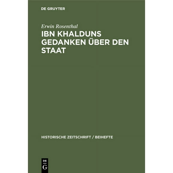 Historische Zeitschrift / Beihefte Ibn Khalduns Gedanken Über Den Staat: Ein Beitrag Zur Geschichte Der Mittelalterlichen Staatslehre, Book 25, (Hardcover)