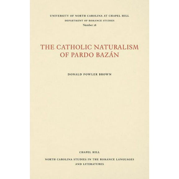 North Carolina Studies in the Romance La The Catholic Naturalism of Pardo BazÃ¡n, Book 28, (Paperback)