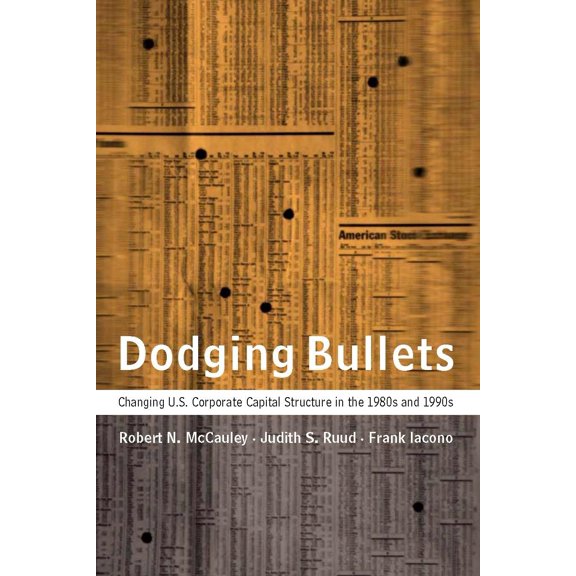 Pre-Owned Dodging Bullets: Changing U.S. Corporate Capital Structure in the 1980s and 1990s (Hardcover) 0262133512 9780262133517