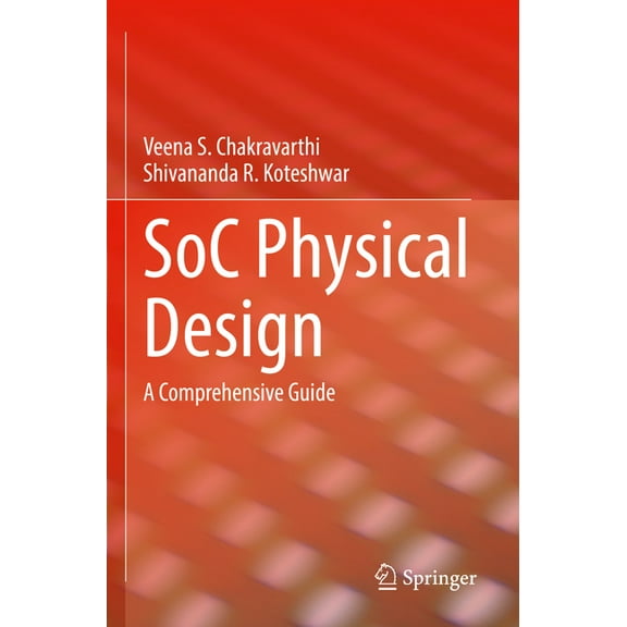 Soc Physical Design: A Comprehensive Guide, (Paperback)