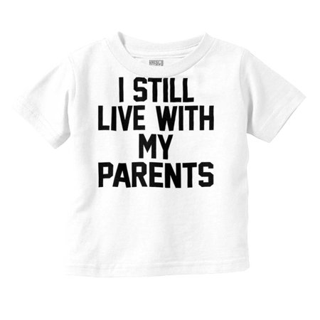 

Still Live With Parents Funny Babies Toddler Boy Girl T Shirt Infant Toddler Brisco Brands 18M