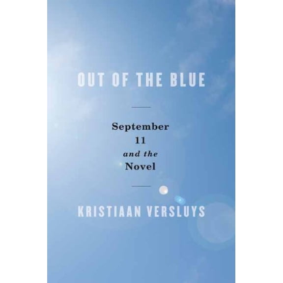Pre-Owned Out of the Blue: September 11 and the Novel (Paperback) 0231149379 9780231149372