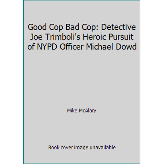 Pre-Owned Good Cop Bad Cop: Detective Joe Trimboli's Heroic Pursuit of NYPD Officer Michael Dowd (Hardcover) 0671897365 9780671897369