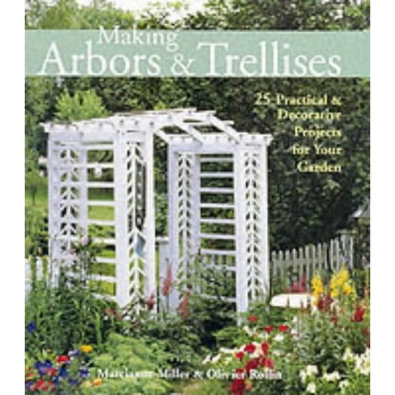 Pre-Owned Making Arbors & Trellises: 25 Practical & Decorative Projects for Your Garden (Hardcover) 1579902960 9781579902964