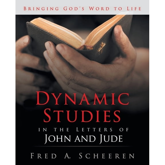 Dynamic Studies in the Letters of John and Jude: Bringing God's Word to Life, (Paperback)