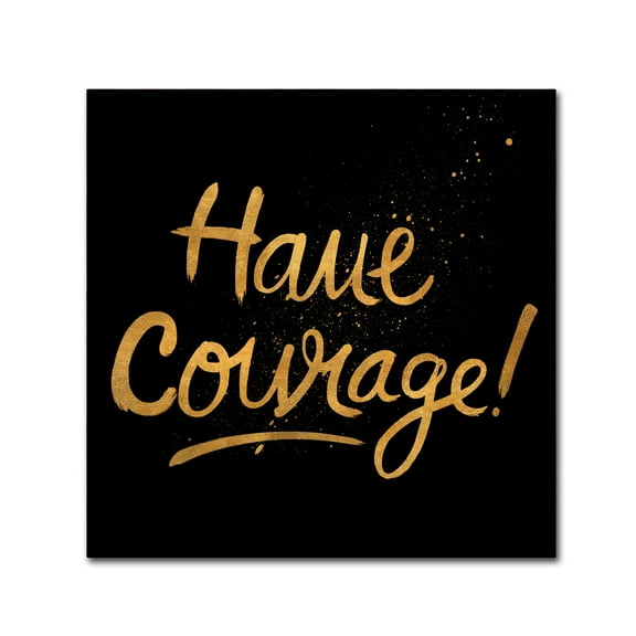 Trademark Fine Art 'Have Courage' Canvas Art by Lisa Powell Braun