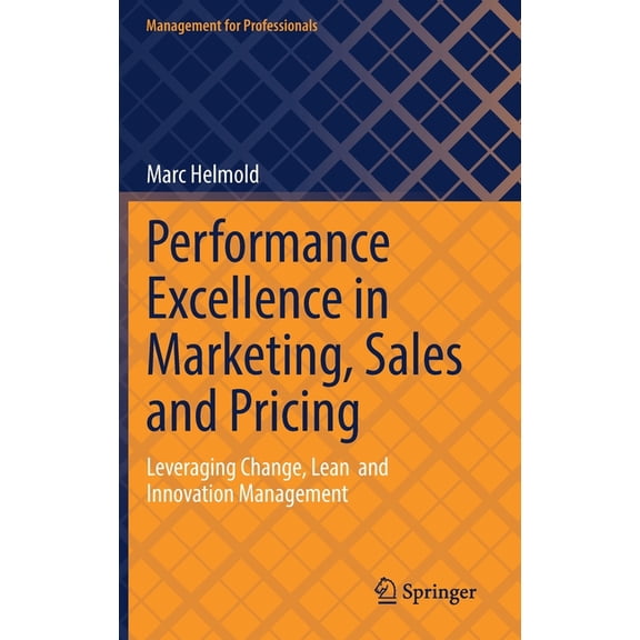 Management for Professionals Performance Excellence in Marketing, Sales and Pricing: Leveraging Change, Lean and Innovation Management, (Hardcover)