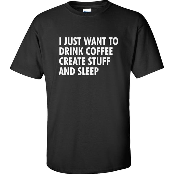 I Just Want to Drink Coffee, Create Stuff, and Sleep Adult Short Sleeve T-shirt