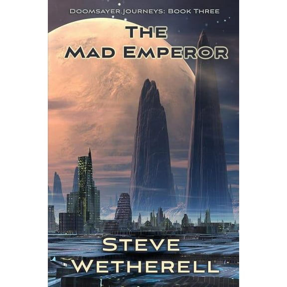 The Mad Emperor: The Doomsayer Journeys Book 3, (Paperback)