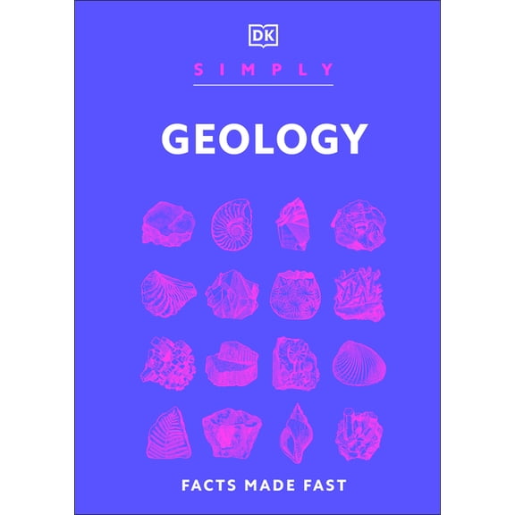 DK Simply Simply Geology: Facts Made Fast, (Hardcover)
