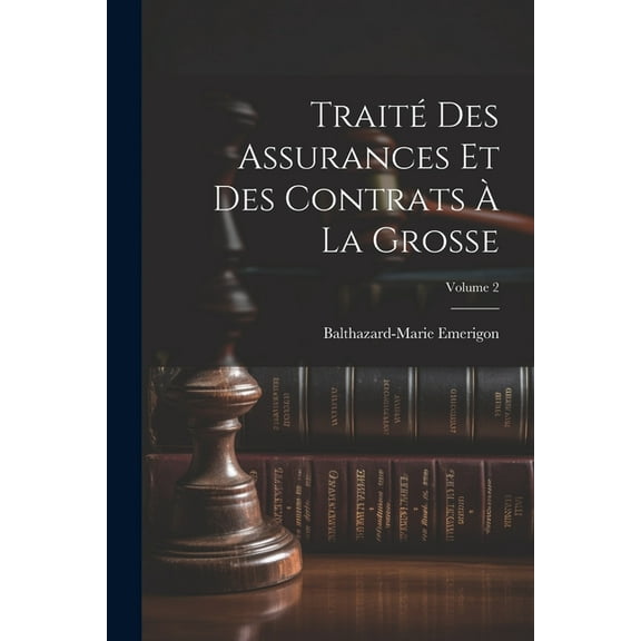 Traité Des Assurances Et Des Contrats À La Grosse; Volume 2 (Paperback)