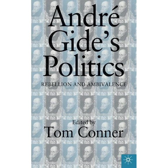 Andre Gide's Politics: Rebellion and Ambivalence, (Hardcover)