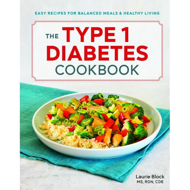 The Type 1 Diabetes Cookbook : Easy Recipes for Balanced Meals and