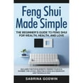 thumbnail image 1 of Pre-Owned Feng Shui Made Simple - The Beginner's Guide to Feng Shui for Wealth, Health, and Love: Includes the Five Elements, Finding Your Kua Number, the Lo Pa (Paperback) 194848935X 9781948489355, 1 of 1