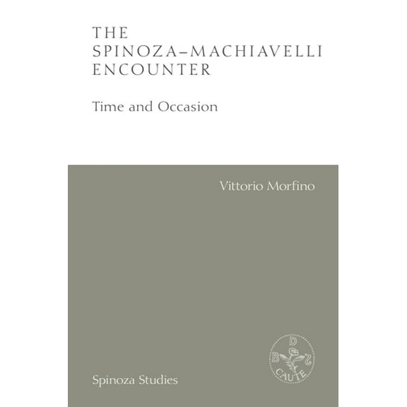 Spinoza Studies The Spinoza-Machiavelli Encounter: Time and Occasion, (Paperback)