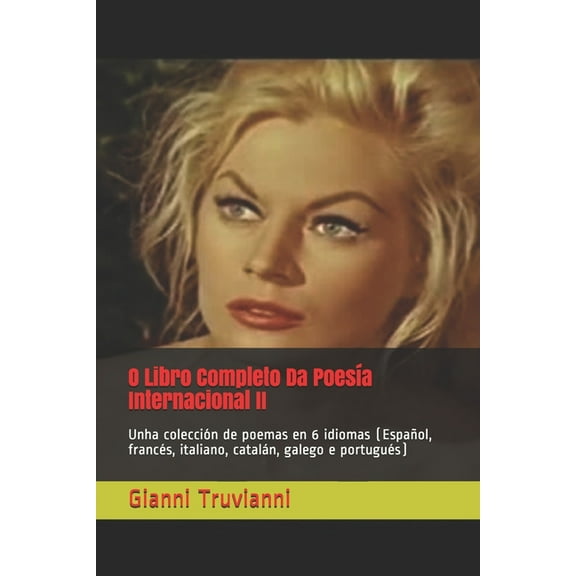 O Libro Completo Da Poesía Internacional: O Libro Completo Da Poesía Internacional II : Unha colección de poemas en 6 idiomas (Español, francés, italiano, catalán, galego e portugués) (Series #2) (Paperback)