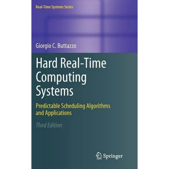 Real-Time Systems Hard Real-Time Computing Systems: Predictable Scheduling Algorithms and Applications, Book 24, (Hardcover)
