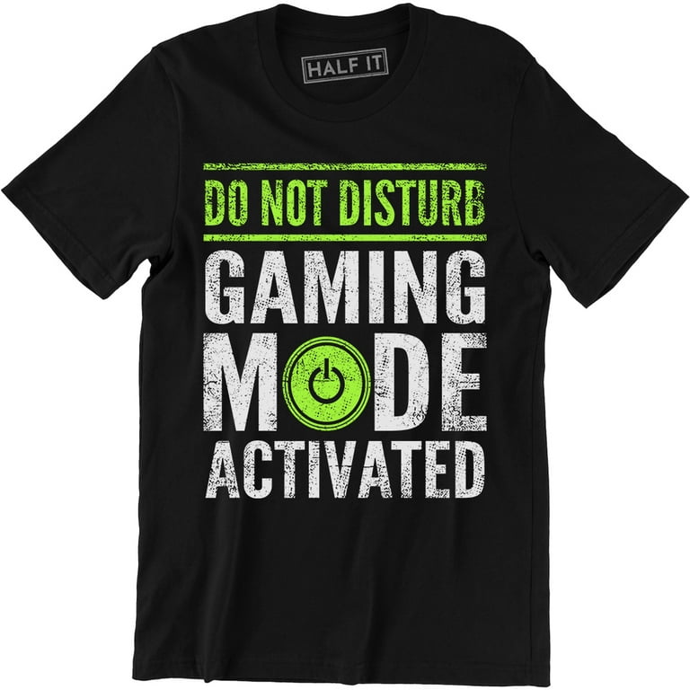 Do Not Disturb, Gaming Mode Activated Funny Gaming Slogan Retro Gamer Men T- Shirt - Walmart.com