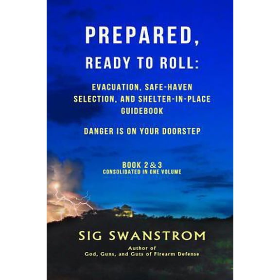 Pre-Owned PREPARED, Ready to Roll: Evacuation, Safe-Haven Selection, and Shelter-in-Place Guidebook: Danger is on your doorstep - Book-2 and 3 (Paperback) 0999645501 9780999645505