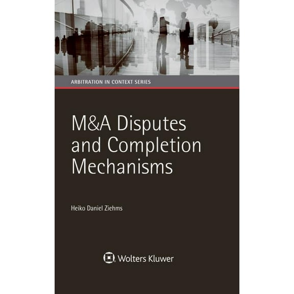 Arbitration in Context M&A Disputes and Completion Mechanisms, (Hardcover)